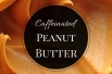 Caffeinated Peanut Butter