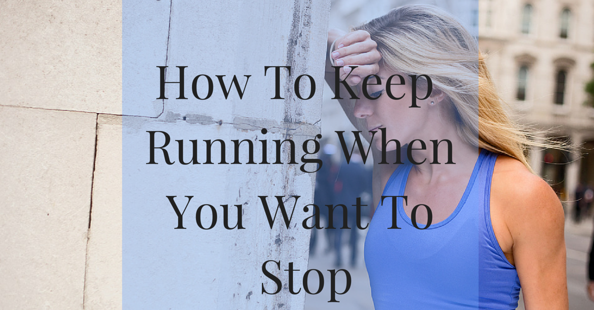 How To Keep Running When You Want To Quit